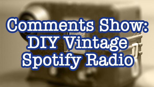 Comments Show: DIY Vintage Spotify Streaming Radio